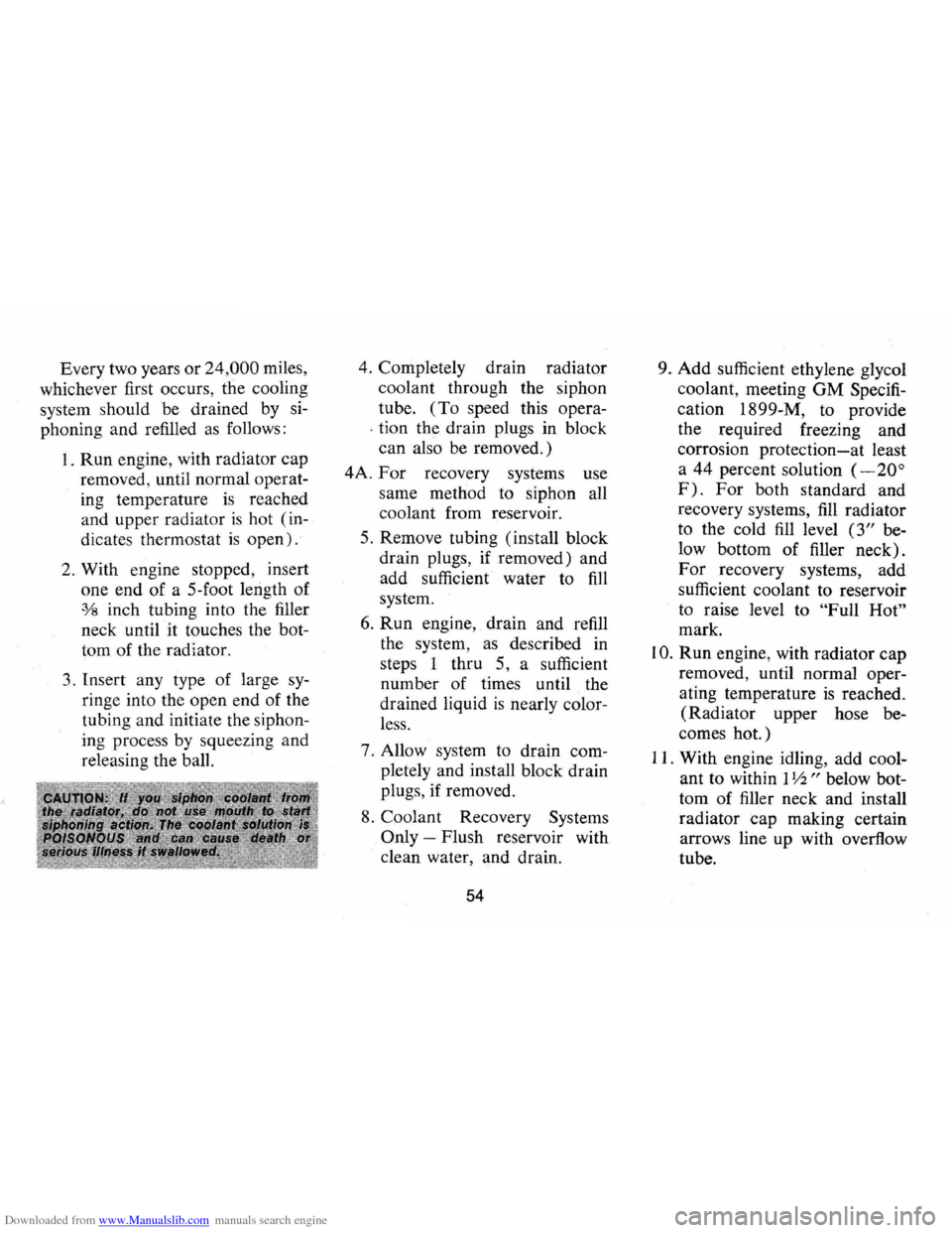 CHEVROLET CAMARO 1973 2.G Owners Manual Downloaded from www.Manualslib.com manuals search engine Every two years or 24,000 miles, 
whichever  first occurs,  the cooling 
system  should  be drained  by si­
phoning 
and refilled  as follows 