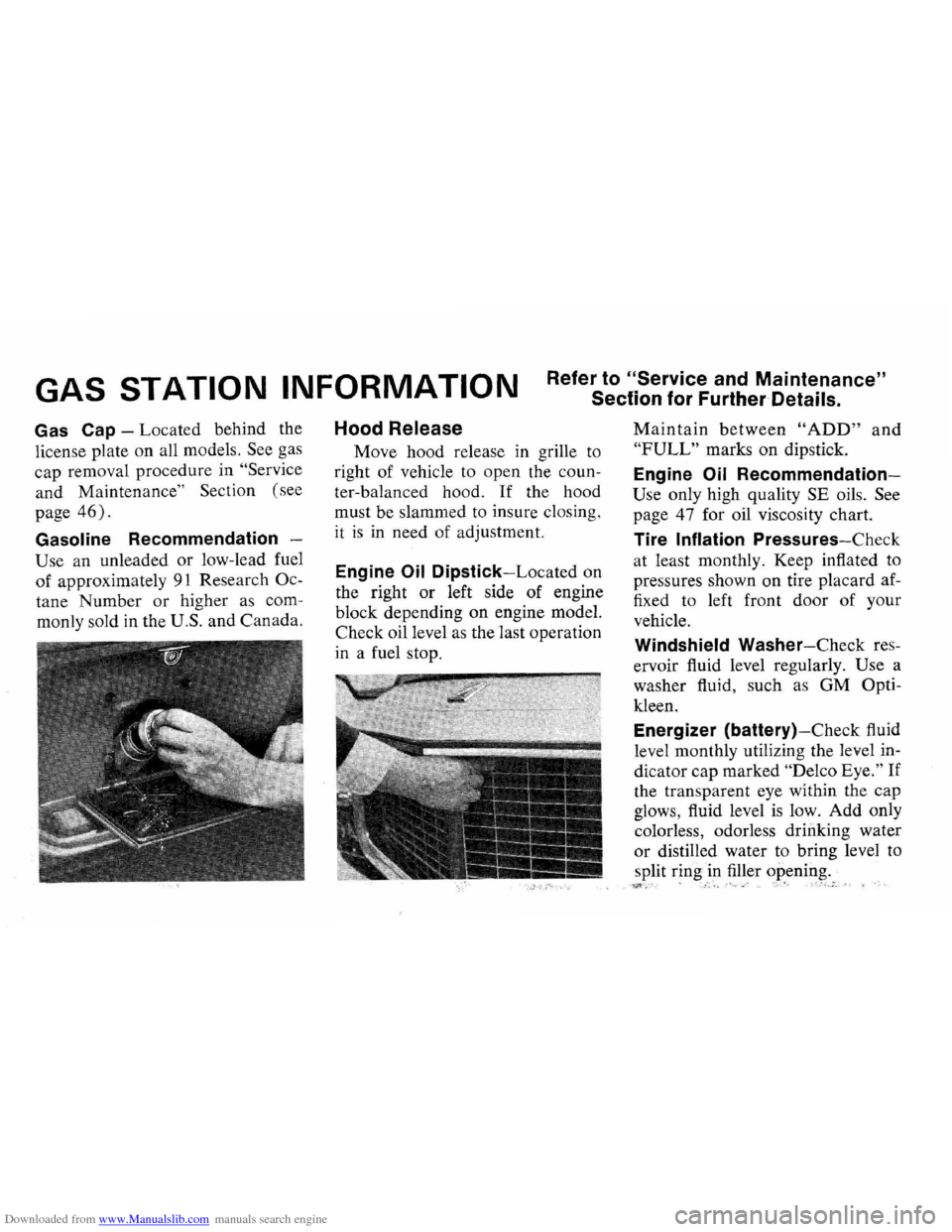 CHEVROLET CAMARO 1973 2.G Owners Manual Downloaded from www.Manualslib.com manuals search engine Refer to "Service and Maintenance"
Section for Further
Details. GAS STATION INFORMATION
Gas Cap -Located behind the
license plate on a CHEVROLET CAMARO 1973 2.G Owners Manual Downloaded from www.Manualslib.com manuals search engine Refer to "Service and Maintenance"
Section for Further
Details. GAS STATION INFORMATION
Gas Cap -Located behind the
license plate on a