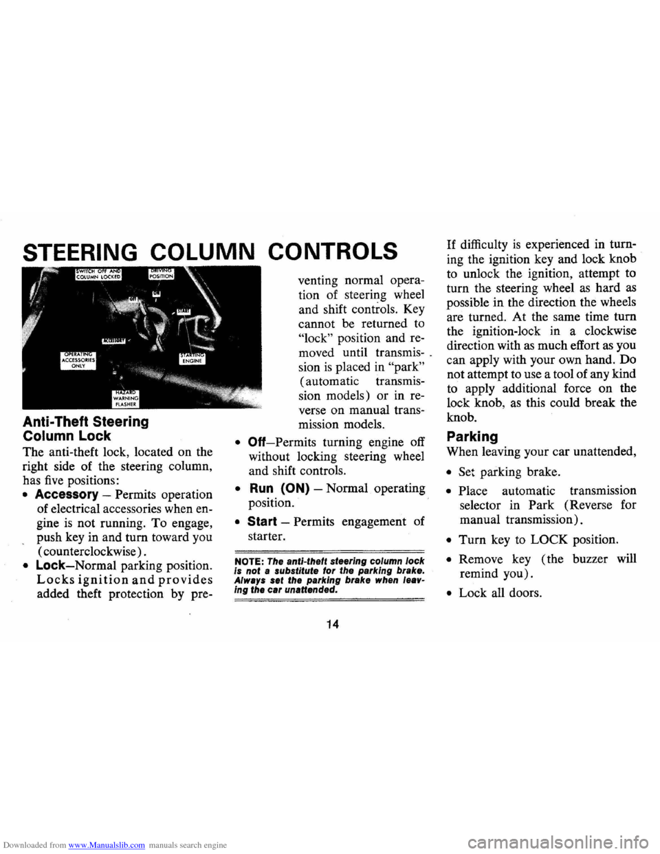 CHEVROLET CAMARO 1974 2.G Owners Manual Downloaded from www.Manualslib.com manuals search engine STEERING COLUMN CONTROLS
Anti-Theft Steering
Column Lock
The anti-theft lock, located on the
right side of the steering column,
has CHEVROLET CAMARO 1974 2.G Owners Manual Downloaded from www.Manualslib.com manuals search engine STEERING COLUMN CONTROLS
Anti-Theft Steering
Column Lock
The anti-theft lock, located on the
right side of the steering column,
has