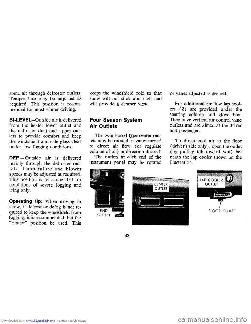 CHEVROLET CAMARO 1974 2.G Owners Manual Downloaded from www.Manualslib.com manuals search engine some air through defroster outlets.
Temperature may be adjusted
as
required. This position is recom
mended for most winter driving. CHEVROLET CAMARO 1974 2.G Owners Manual Downloaded from www.Manualslib.com manuals search engine some air through defroster outlets.
Temperature may be adjusted
as
required. This position is recom
mended for most winter driving.
