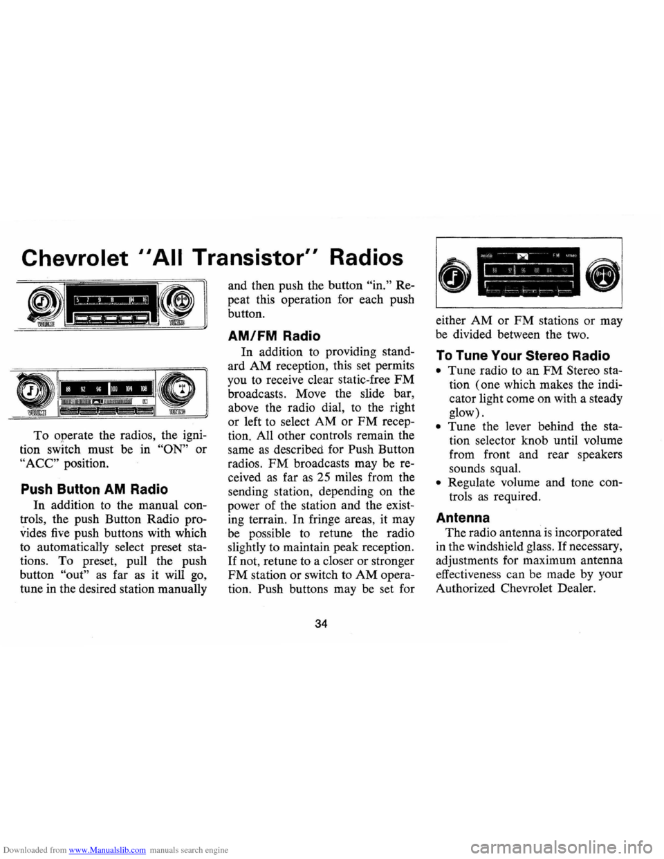 CHEVROLET CAMARO 1974 2.G Owners Manual Downloaded from www.Manualslib.com manuals search engine Chevrolet II All Transistor" Radios
To operate the radios, the igni
tion switch must be in
"ON" or
"ACC" position.
Push Button AM R CHEVROLET CAMARO 1974 2.G Owners Manual Downloaded from www.Manualslib.com manuals search engine Chevrolet II All Transistor" Radios
To operate the radios, the igni
tion switch must be in
"ON" or
"ACC" position.
Push Button AM R