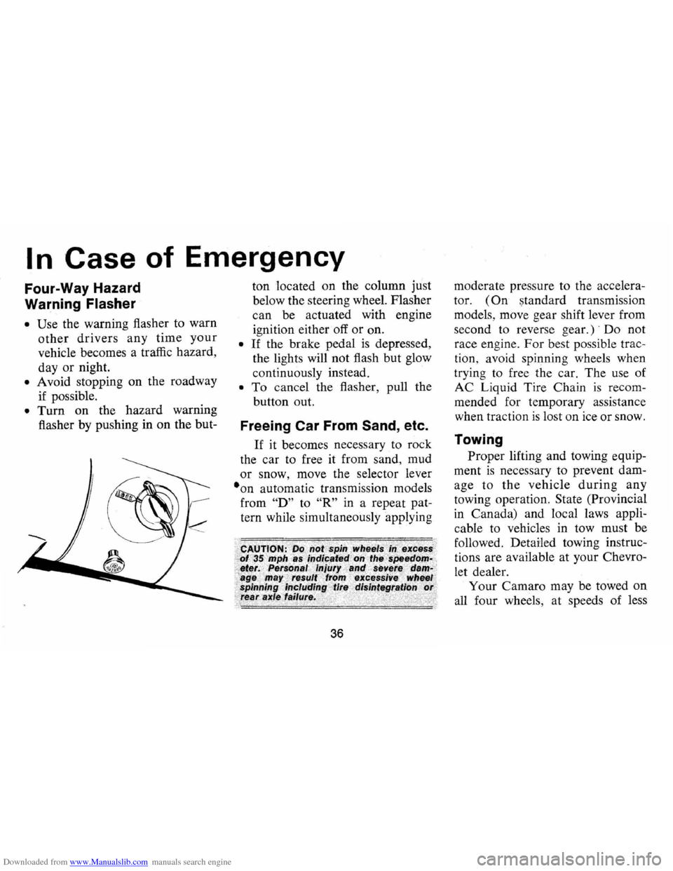 CHEVROLET CAMARO 1974 2.G Owners Manual Downloaded from www.Manualslib.com manuals search engine I n Case of Emergency
Four-Way Hazard
Warning
Flasher
• Use the warning flasher to warn
other drivers any time your
vehicle become CHEVROLET CAMARO 1974 2.G Owners Manual Downloaded from www.Manualslib.com manuals search engine I n Case of Emergency
Four-Way Hazard
Warning
Flasher
• Use the warning flasher to warn
other drivers any time your
vehicle become