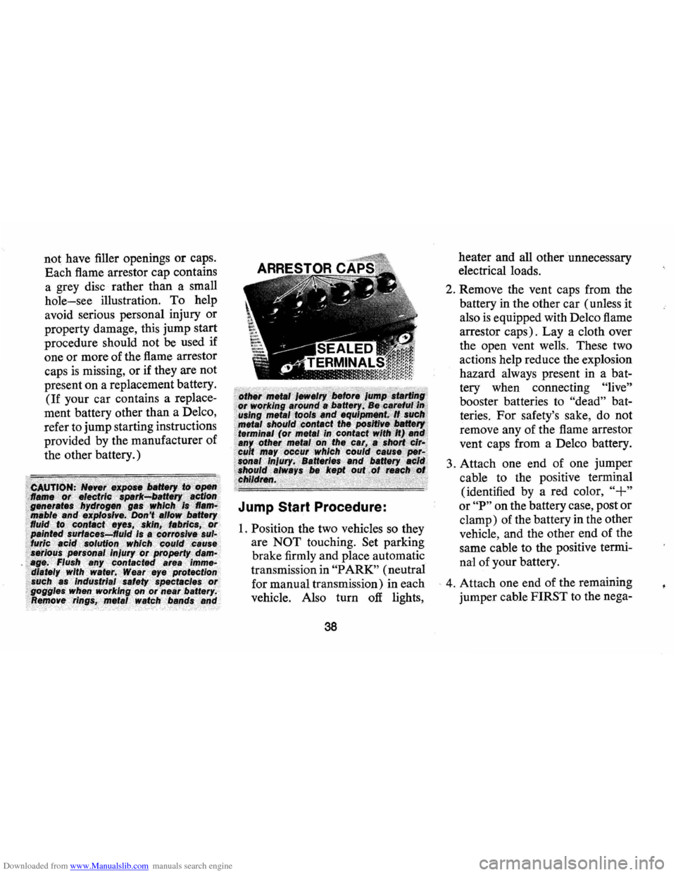 CHEVROLET CAMARO 1974 2.G Owners Manual Downloaded from www.Manualslib.com manuals search engine not have filler openings or caps.
Each flame arrestor cap contains
a grey disc rather than a small
hole-see illustration. To help CHEVROLET CAMARO 1974 2.G Owners Manual Downloaded from www.Manualslib.com manuals search engine not have filler openings or caps.
Each flame arrestor cap contains
a grey disc rather than a small
hole-see illustration. To help