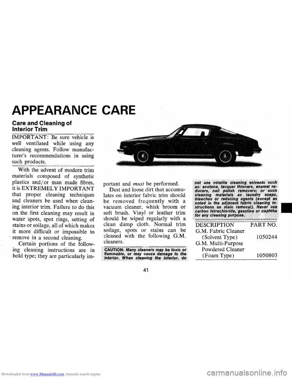 CHEVROLET CAMARO 1974 2.G Owners Manual Downloaded from www.Manualslib.com manuals search engine APPEARANCE CARE
Care and Cleaning of
Interior Trim
IMPORTANT: Be sure vehicle is
well ventilated while using any
cleaning agents. F CHEVROLET CAMARO 1974 2.G Owners Manual Downloaded from www.Manualslib.com manuals search engine APPEARANCE CARE
Care and Cleaning of
Interior Trim
IMPORTANT: Be sure vehicle is
well ventilated while using any
cleaning agents. F