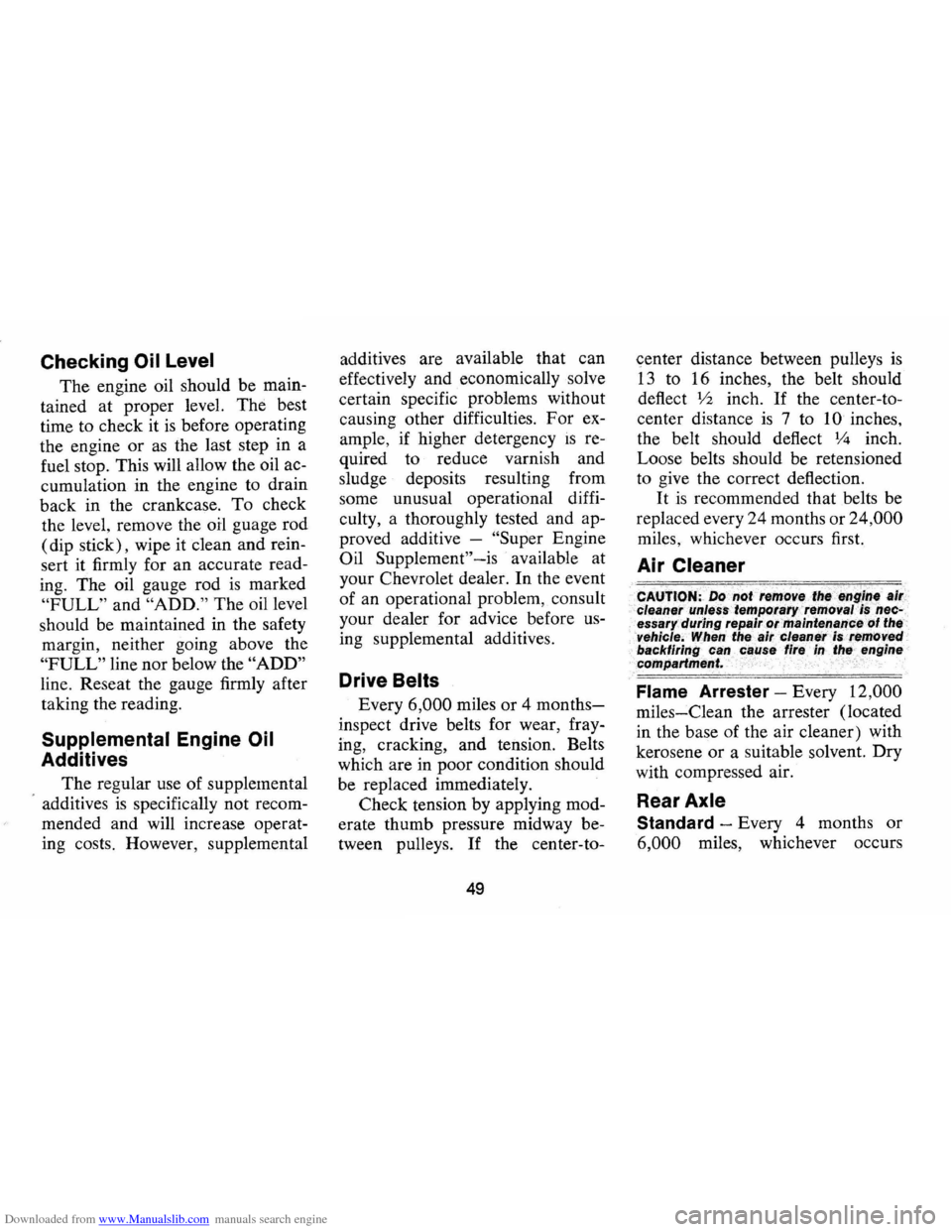 CHEVROLET CAMARO 1974 2.G Owners Manual Downloaded from www.Manualslib.com manuals search engine Checking Oil Level
The engine oil should be main
tained at proper level. The best
time to check it
is before operating
the engine CHEVROLET CAMARO 1974 2.G Owners Manual Downloaded from www.Manualslib.com manuals search engine Checking Oil Level
The engine oil should be main
tained at proper level. The best
time to check it
is before operating
the engine