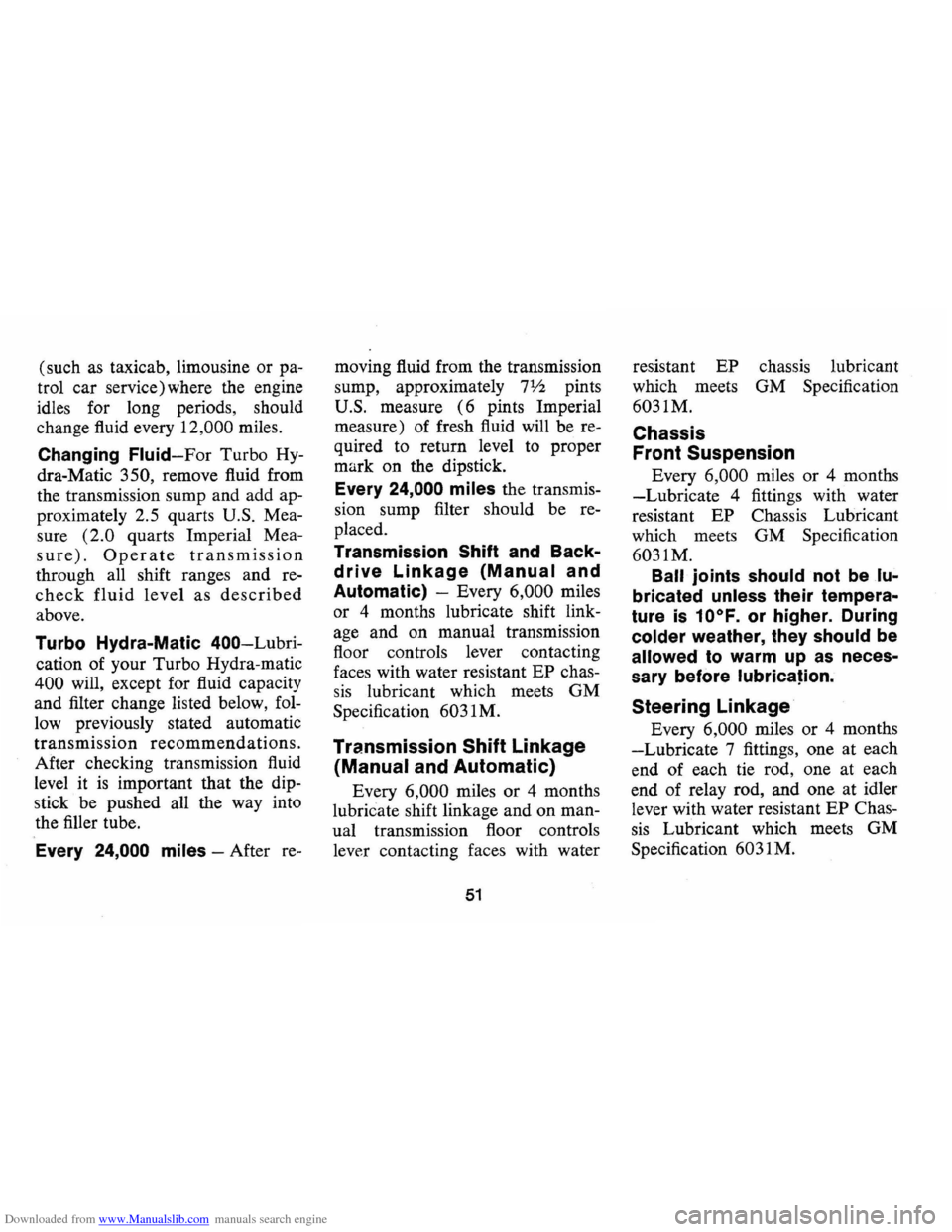 CHEVROLET CAMARO 1974 2.G Owners Manual Downloaded from www.Manualslib.com manuals search engine (such as taxicab, limousine or pa
trol car service) where the engine
idles for long periods, should
change fluid every
12,000 miles CHEVROLET CAMARO 1974 2.G Owners Manual Downloaded from www.Manualslib.com manuals search engine (such as taxicab, limousine or pa
trol car service) where the engine
idles for long periods, should
change fluid every
12,000 miles