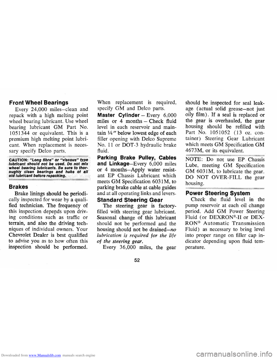 CHEVROLET CAMARO 1974 2.G Owners Manual Downloaded from www.Manualslib.com manuals search engine Front Wheel Bearings
Every 24,000 miles-clean and
repack with a high melting point
wheel bearing lubricant.
Use wheel
bearing lubri CHEVROLET CAMARO 1974 2.G Owners Manual Downloaded from www.Manualslib.com manuals search engine Front Wheel Bearings
Every 24,000 miles-clean and
repack with a high melting point
wheel bearing lubricant.
Use wheel
bearing lubri