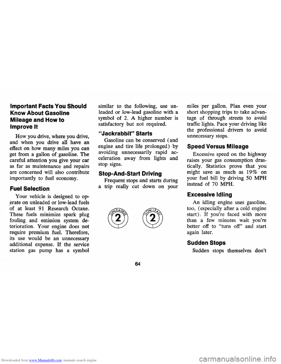 CHEVROLET CAMARO 1974 2.G Owners Manual Downloaded from www.Manualslib.com manuals search engine Important Facts You Should
Know About Gasoline
Mileage and How to
Improve It
How you drive, where you drive,
and when you drive
a CHEVROLET CAMARO 1974 2.G Owners Manual Downloaded from www.Manualslib.com manuals search engine Important Facts You Should
Know About Gasoline
Mileage and How to
Improve It
How you drive, where you drive,
and when you drive
a