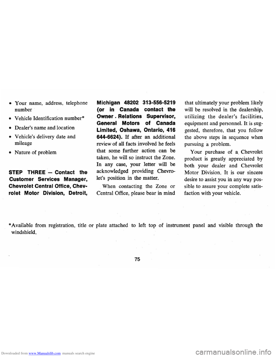CHEVROLET CAMARO 1974 2.G Owners Manual Downloaded from www.Manualslib.com manuals search engine • Your name, address, telephone
number
• Vehicle Identification number*
• Dealers name and location
• Vehicles delivery date CHEVROLET CAMARO 1974 2.G Owners Manual Downloaded from www.Manualslib.com manuals search engine • Your name, address, telephone
number
• Vehicle Identification number*
• Dealers name and location
• Vehicles delivery date