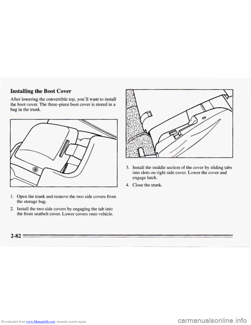 CHEVROLET CAMARO 1995 4.G Owners Manual Downloaded from www.Manualslib.com manuals search engine Installing the Boot  Cover 
After  lowering the convertible  top,  you’ll  want  to  install 
the  boot  cover.  The three-piece  boot cover 