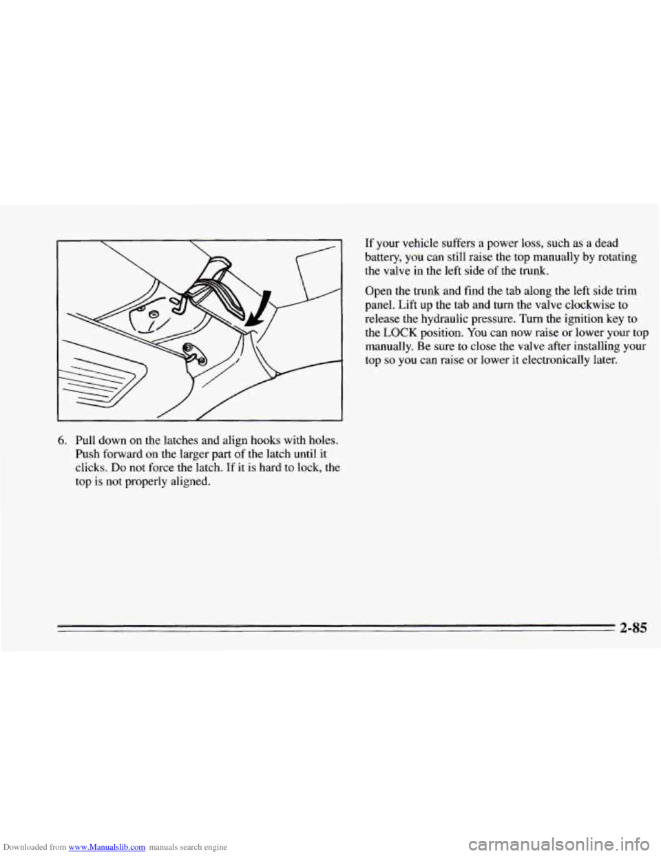 CHEVROLET CAMARO 1995 4.G Owners Manual Downloaded from www.Manualslib.com manuals search engine If your  vehicle  suffers a power  loss, such as a dead 
battery,  you  can still raise 
the top manually  by rotating 
the  valve  in  the  le