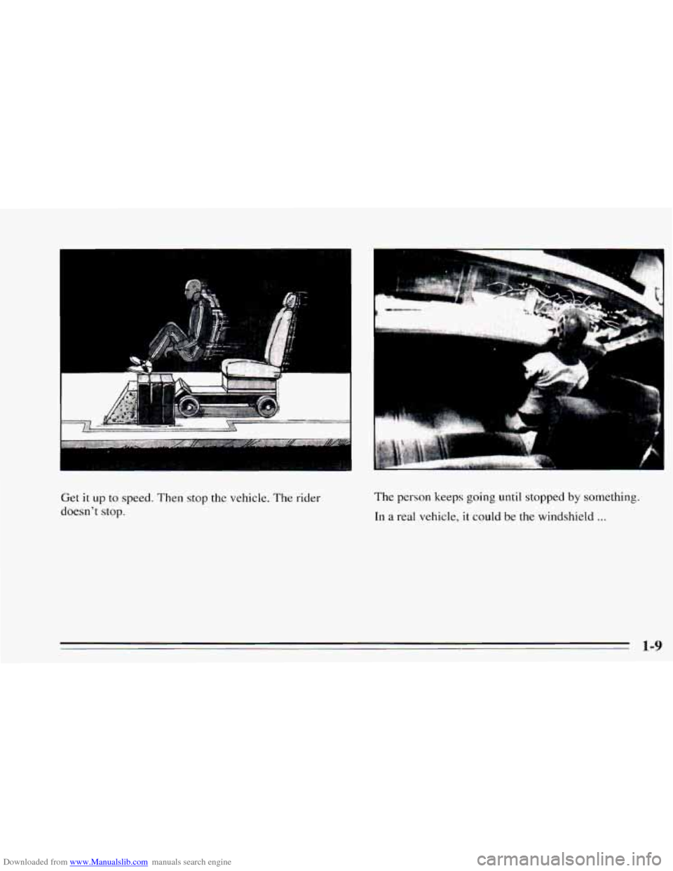 CHEVROLET CAMARO 1995 4.G Owners Manual Downloaded from www.Manualslib.com manuals search engine Get it up to speed. Then stop the  vehicle.  The rider 
doesnt  stop.  The 
person keeps going  until  stopped by something. 
In 
a real  vehi