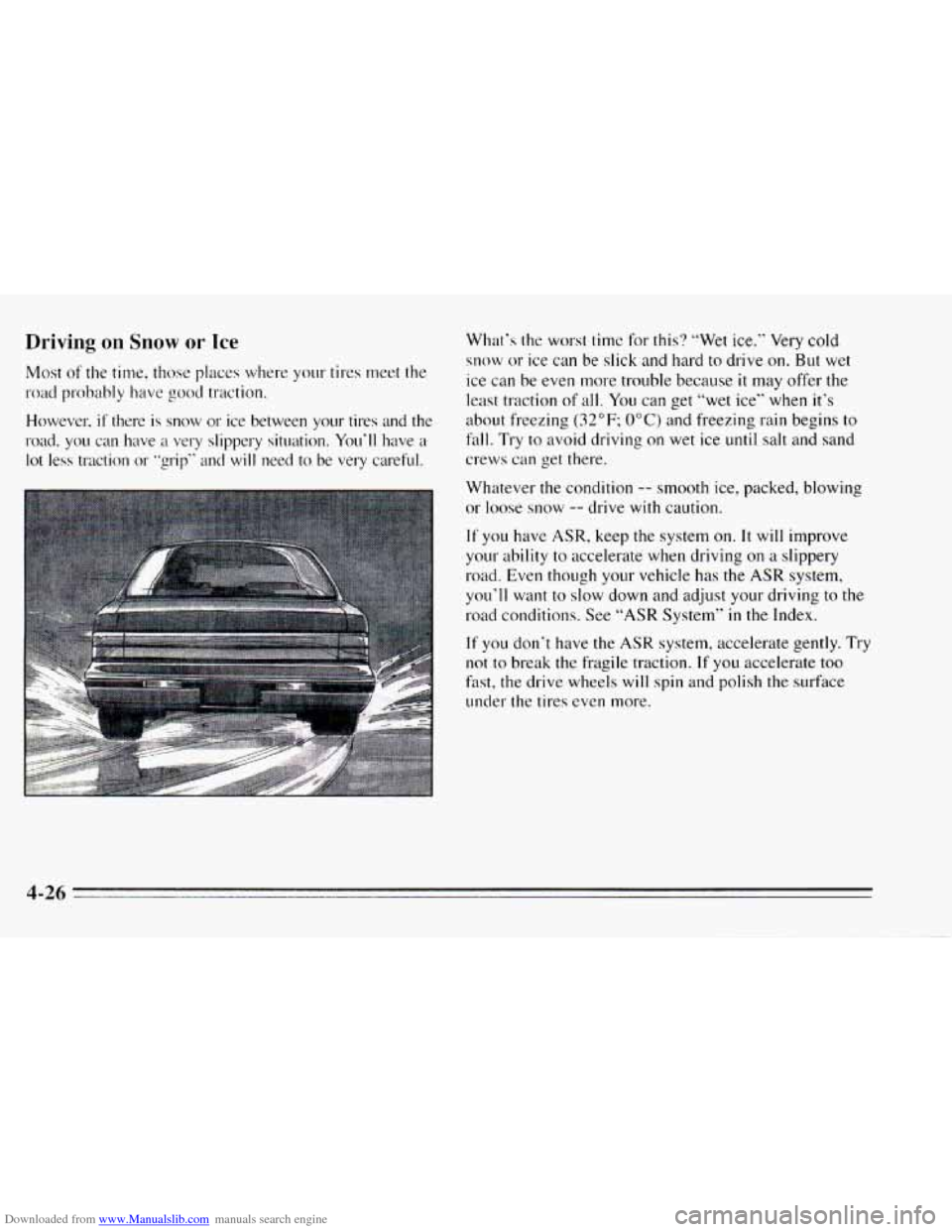 CHEVROLET CAMARO 1995 4.G Owners Manual Downloaded from www.Manualslib.com manuals search engine Driving on Snow or Ice
Most of the time, those places where your tires meet the
road probably have
good traction.
However,
if ther CHEVROLET CAMARO 1995 4.G Owners Manual Downloaded from www.Manualslib.com manuals search engine Driving on Snow or Ice
Most of the time, those places where your tires meet the
road probably have
good traction.
However,
if ther