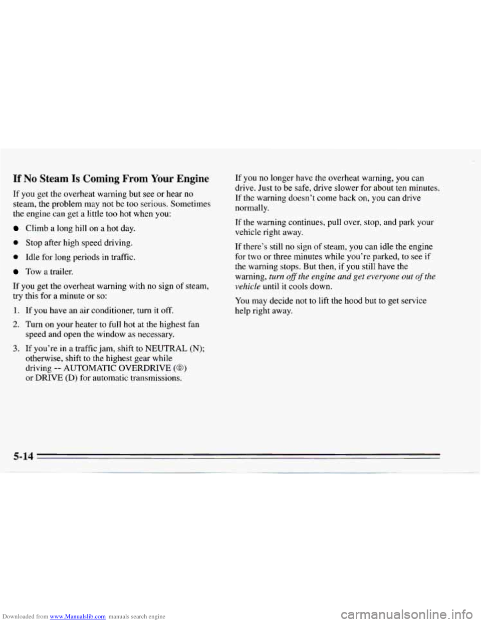CHEVROLET CAMARO 1995 4.G Owners Manual Downloaded from www.Manualslib.com manuals search engine If No Steam Is Coming From Your Engine
If you get the overheat warning but see or hear no
steam, the problem may not be
too serio CHEVROLET CAMARO 1995 4.G Owners Manual Downloaded from www.Manualslib.com manuals search engine If No Steam Is Coming From Your Engine
If you get the overheat warning but see or hear no
steam, the problem may not be
too serio