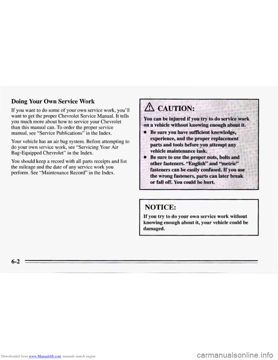 CHEVROLET CAMARO 1995 4.G Owners Manual Downloaded from www.Manualslib.com manuals search engine Doing Your Own Service Work 
If you  want  to do some of your  own service work,  you’ll 
want  to get  the proper  Chevrolet Service  Manual