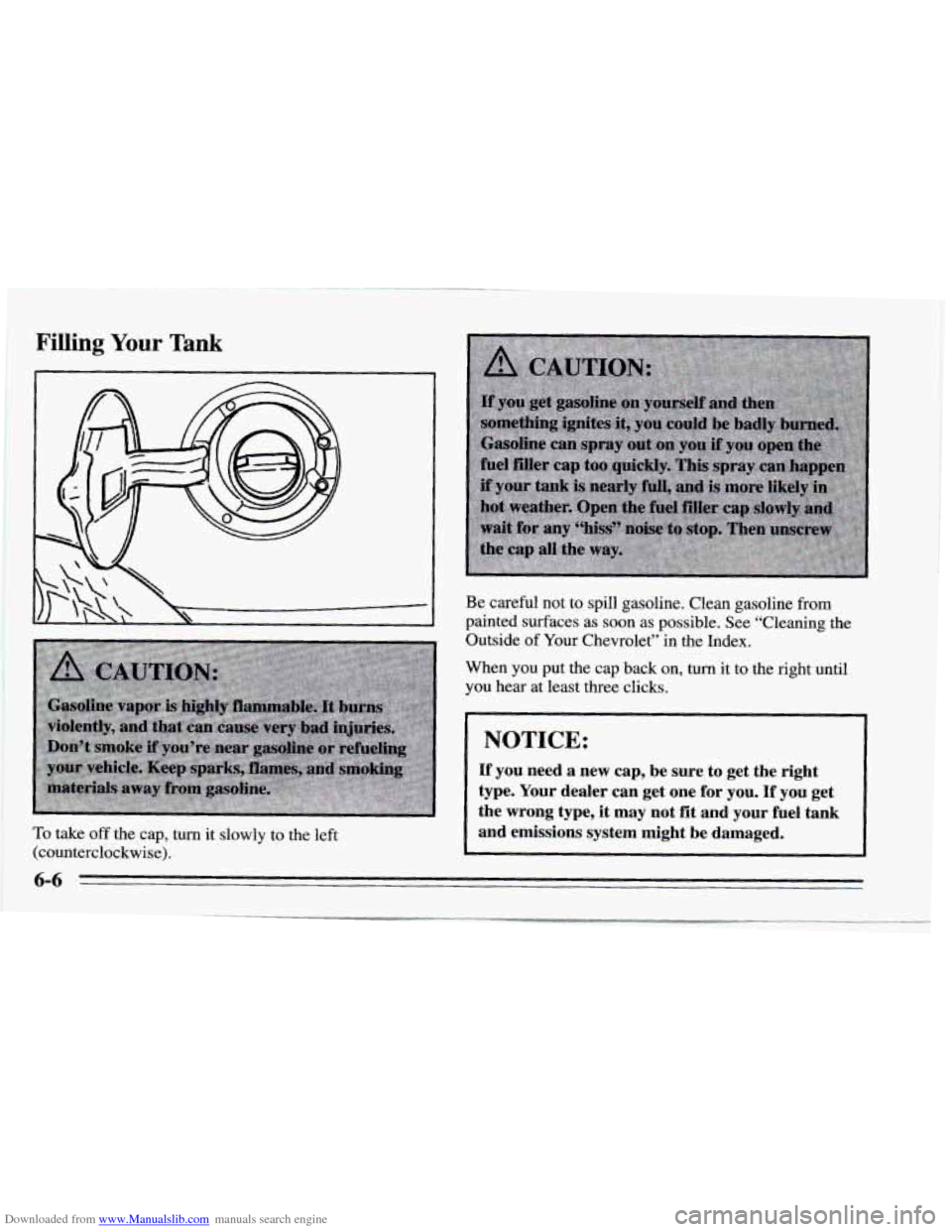 CHEVROLET CAMARO 1995 4.G Owners Manual Downloaded from www.Manualslib.com manuals search engine Filling Your Tank 
To take off the cap,  turn  it slowly  to the  left 
(counterclockwise).  Be  careful  not 
to spill  gasoline.  Clean  gaso