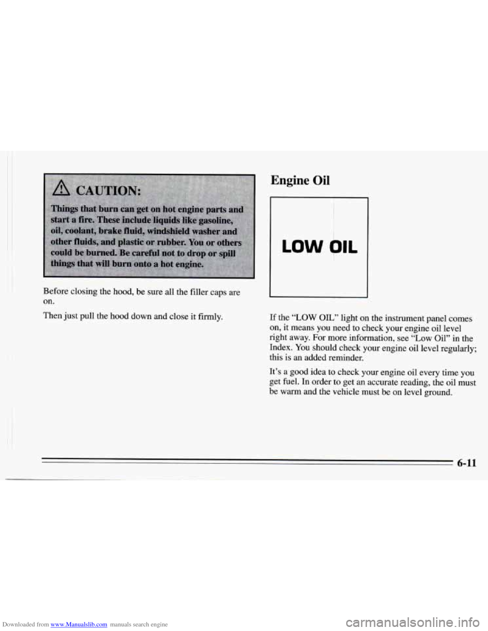 CHEVROLET CAMARO 1995 4.G Owners Manual Downloaded from www.Manualslib.com manuals search engine Then just pull the hood  down and close  it  firmly. 
Before closing 
the hood,  be sure 
all the  filler  caps are 
on. 
Engine  Oil 
LOW blL 
