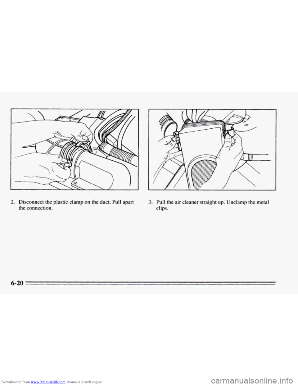 CHEVROLET CAMARO 1995 4.G Owners Manual Downloaded from www.Manualslib.com manuals search engine 2. Disconnect the  plastic clamp on the  duct.  Pull  apart 
the  connection. 3. Pull the  air  cleaner  straight  up.  Unclamp the  metal 
cli