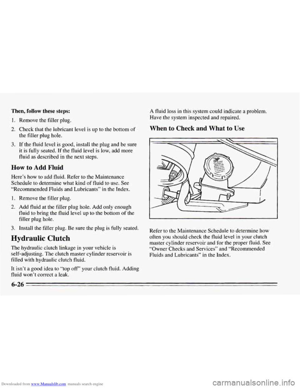 CHEVROLET CAMARO 1995 4.G Owners Manual Downloaded from www.Manualslib.com manuals search engine Then, follow these steps: 
1. Remove  the filler plug. 
2. Check that  the  lubricant  level  is  up  to the  bottom of 
the  filler plug  hole