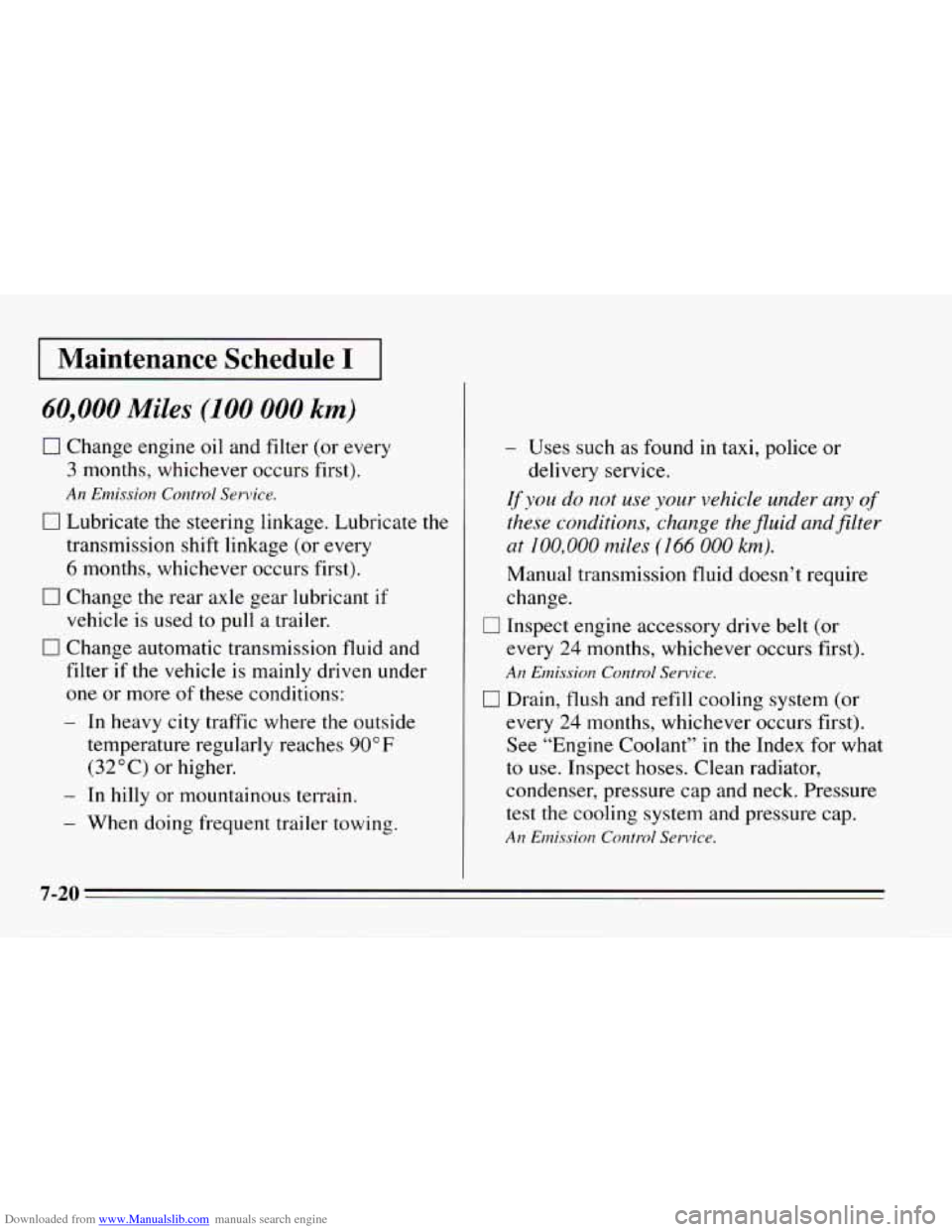 CHEVROLET CAMARO 1995 4.G Owners Manual Downloaded from www.Manualslib.com manuals search engine Maintenance Schedule I
60,000 Miles (100 000 km)
0 Change engine oil and filter (or every
3 months, whichever occurs first).
An Emission CHEVROLET CAMARO 1995 4.G Owners Manual Downloaded from www.Manualslib.com manuals search engine Maintenance Schedule I
60,000 Miles (100 000 km)
0 Change engine oil and filter (or every
3 months, whichever occurs first).
An Emission