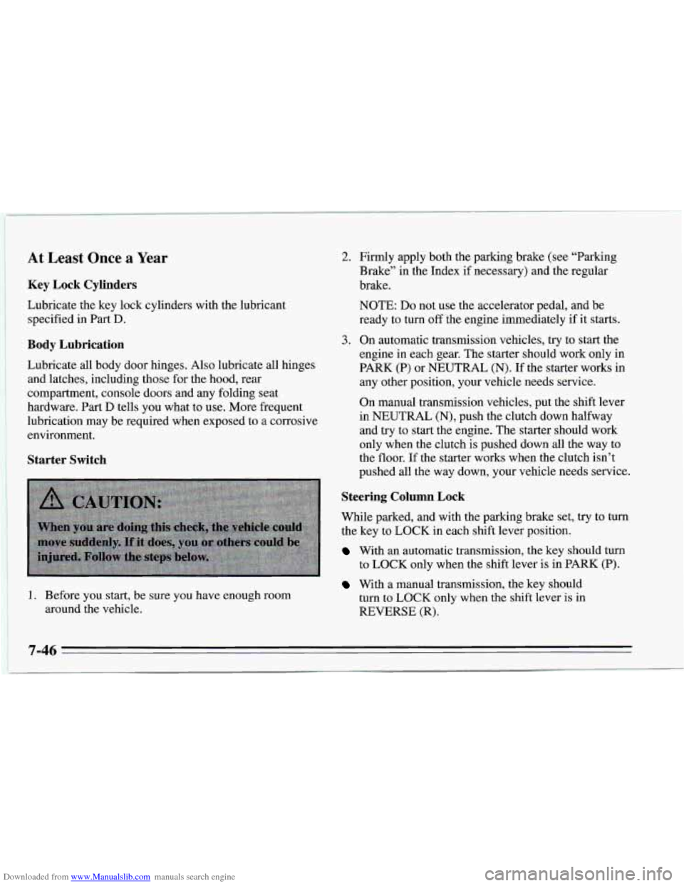 CHEVROLET CAMARO 1995 4.G Owners Manual Downloaded from www.Manualslib.com manuals search engine At Least Once a  Year 
Key  Lock  Cylinders 
Lubricate the key lock cylinders with the lubricant 
specified in Part 
D. 
Body  Lubrication 
Lub