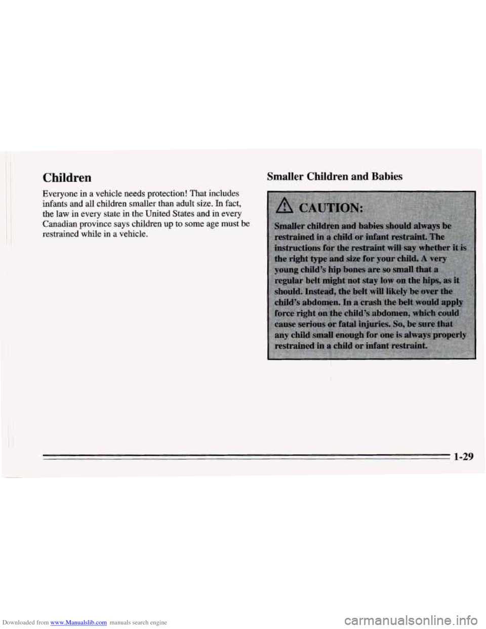CHEVROLET CAMARO 1995 4.G Owners Manual Downloaded from www.Manualslib.com manuals search engine i 
Children 
Everyone in a vehicle  needs protection! That includes 
infants  and all children smaller  than adult size.  In fact, 
the  law 
i