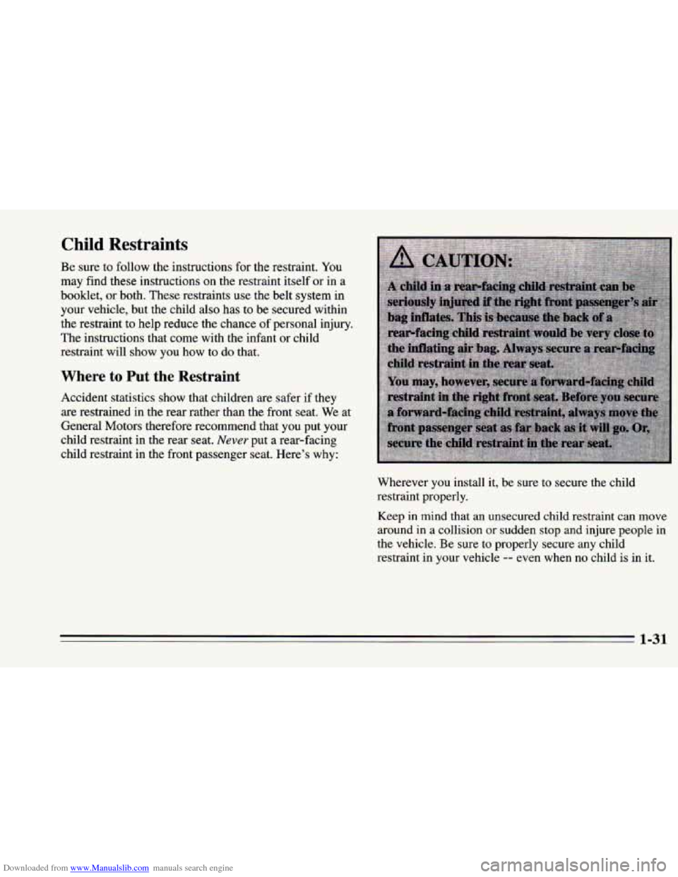 CHEVROLET CAMARO 1995 4.G Owners Manual Downloaded from www.Manualslib.com manuals search engine Child Restraints
Be sure to follow the instructions for the restraint. You
may find these instructions on
the restraint itself or in a CHEVROLET CAMARO 1995 4.G Owners Manual Downloaded from www.Manualslib.com manuals search engine Child Restraints
Be sure to follow the instructions for the restraint. You
may find these instructions on
the restraint itself or in a