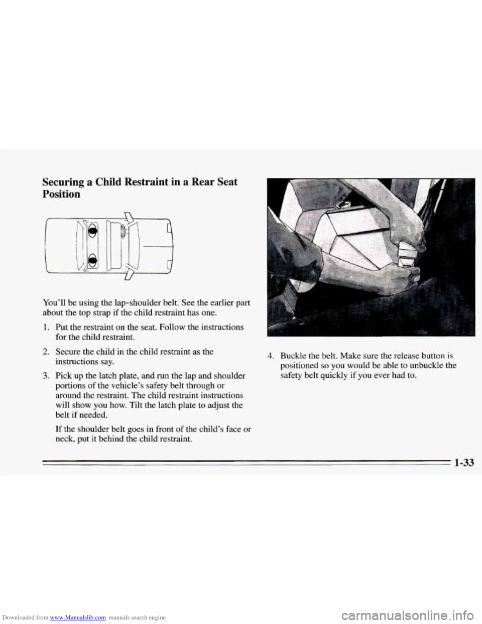 CHEVROLET CAMARO 1995 4.G Owners Manual Downloaded from www.Manualslib.com manuals search engine Securing  a Child Restraint  in  a  Rear  Seat 
Position 
You’ll  be  using the lap-shoulder belt. See the earlier  part 
about the  top  str