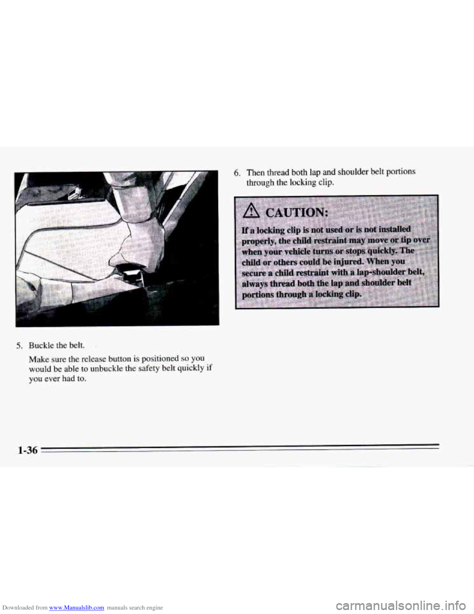 CHEVROLET CAMARO 1995 4.G Owners Manual Downloaded from www.Manualslib.com manuals search engine 5. Buckle the belt. 
Make sure the release button is positioned so you 
would  be able  to unbuckle the safety belt quickly if 
you  ever had t