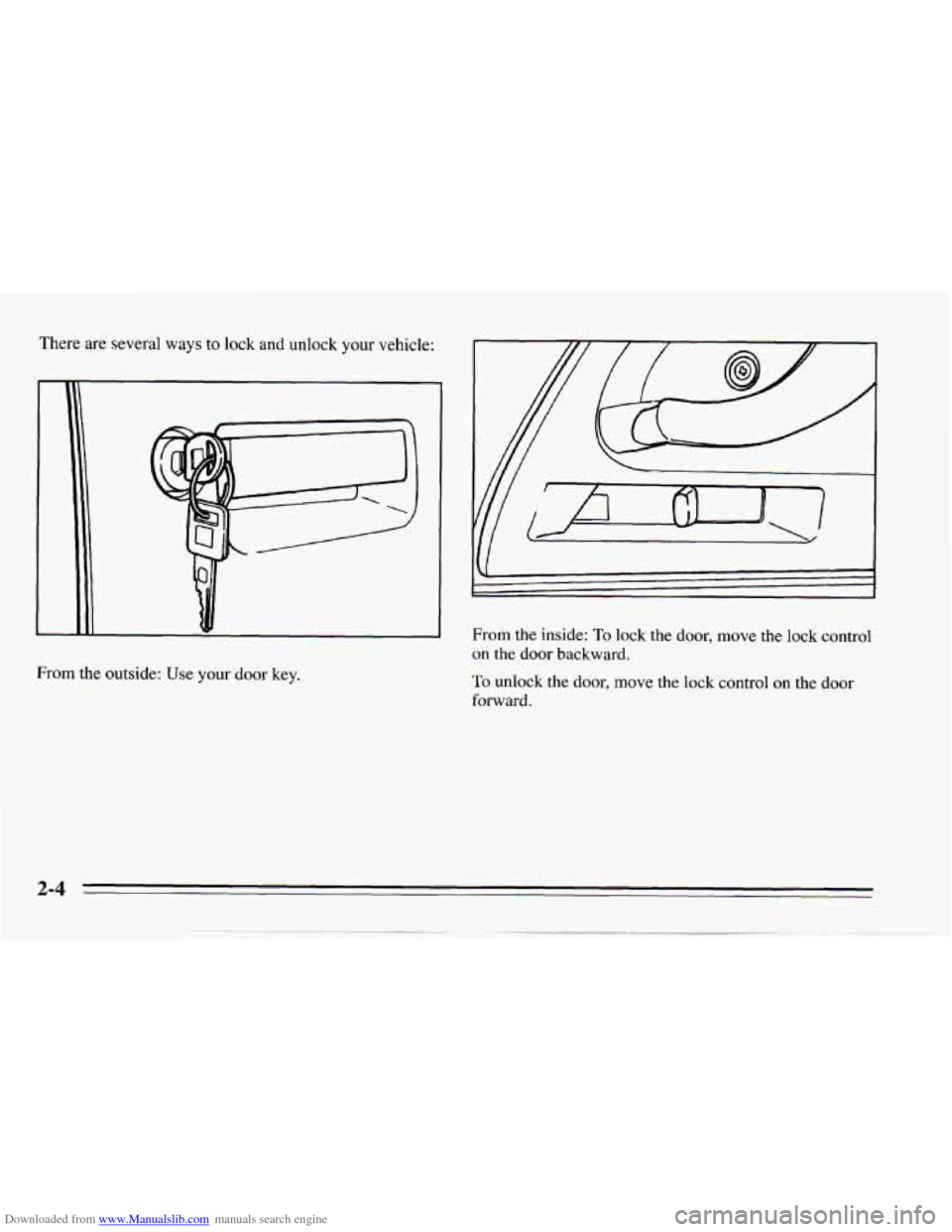 CHEVROLET CAMARO 1995 4.G Owners Manual Downloaded from www.Manualslib.com manuals search engine From  the outside: Use your door key. 
From  the inside: To lock the door,  move  the  lock  control 
on  the  door  backward. 
TO unlock  the 
