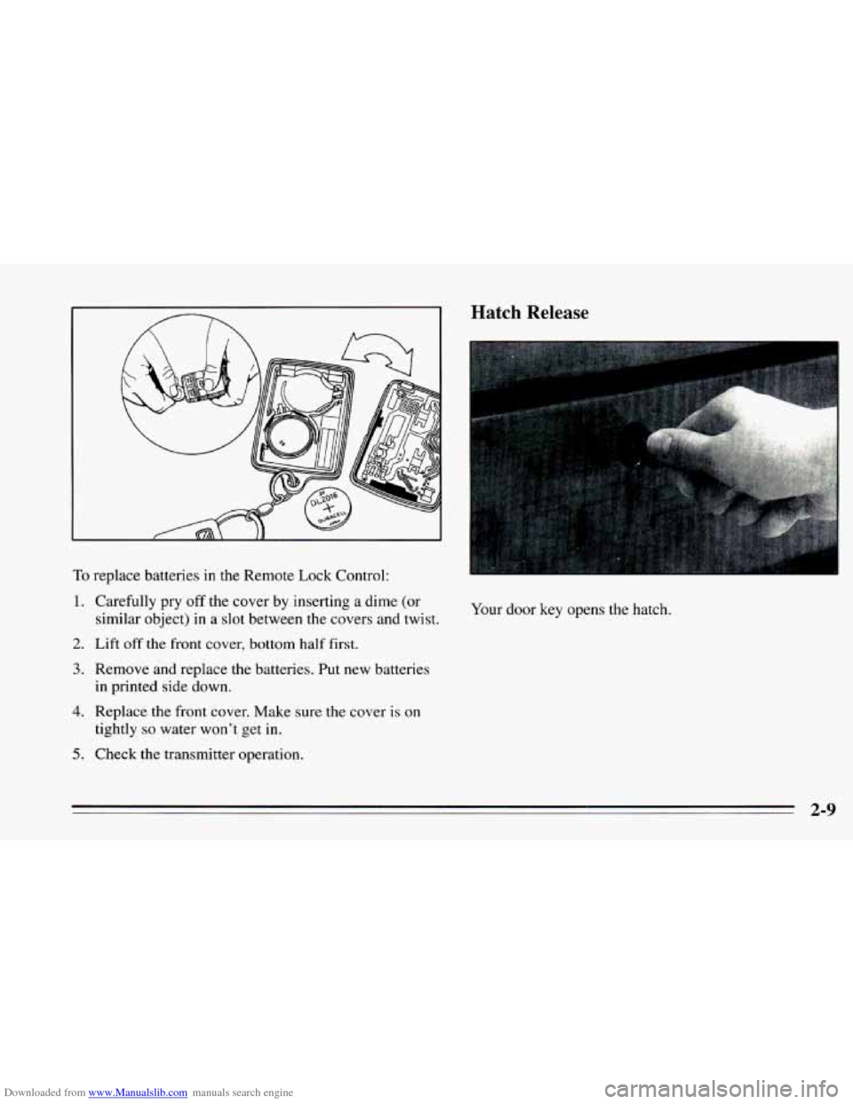 CHEVROLET CAMARO 1995 4.G Owners Manual Downloaded from www.Manualslib.com manuals search engine To replace batteries in the Remote Lock Control: 
1. Carefully  pry off the cover  by inserting a dime  (or 
2. Lift off the front  cover,  bot