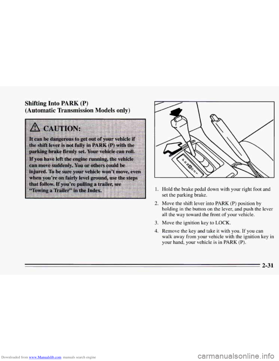 CHEVROLET CAMARO 1995 4.G Owners Manual Downloaded from www.Manualslib.com manuals search engine Shifting  Into PARK (P) 
(Automatic  Transmission  Models  only) 
1. Hold the brake  pedal  down  with  your right  foot and 
set  the  parking
