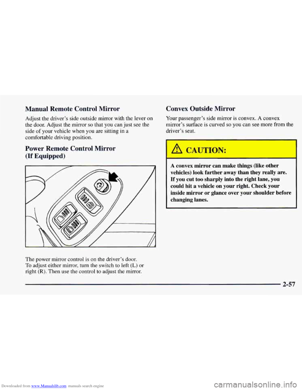 CHEVROLET CAMARO 1997 4.G Owners Manual Downloaded from www.Manualslib.com manuals search engine Manual  Remote  Control  Mirror 
Adjust the  driver’s  side  outside  mirror with the lever on 
the door. Adjust  the mirror so that you can 