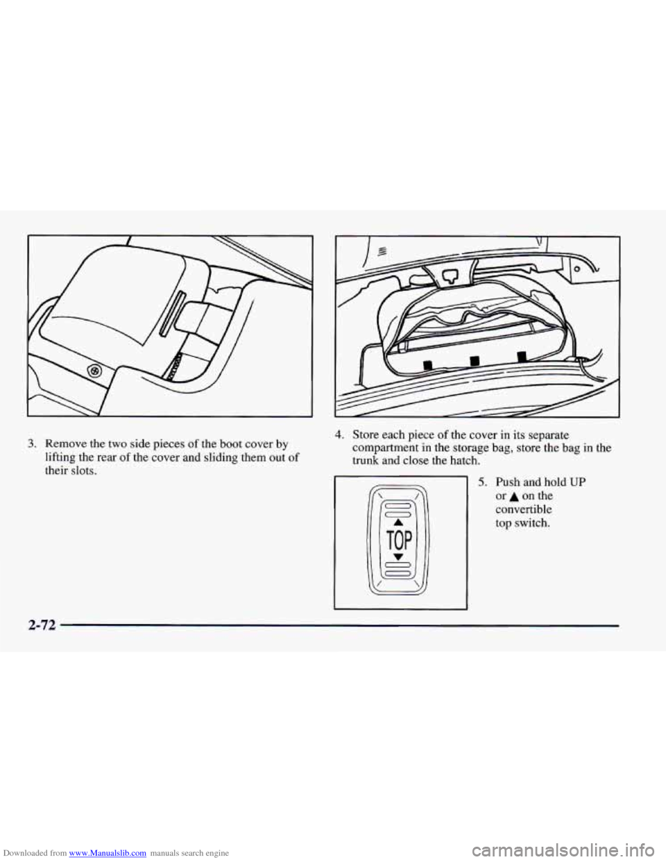 CHEVROLET CAMARO 1997 4.G Owners Manual Downloaded from www.Manualslib.com manuals search engine 3. Remove the two side  pieces of the boot cover  by 
lifting the  rear 
of the  cover and sliding  them out of 
their slots. 
r 
4. Store  eac