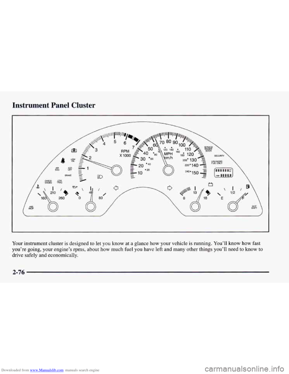 CHEVROLET CAMARO 1997 4.G Owners Manual Downloaded from www.Manualslib.com manuals search engine Instrument  Panel  Cluster 
Your instrument  cluster is designed to  let you know at  a  glance  how your vehicle  is  running. You’ll know h