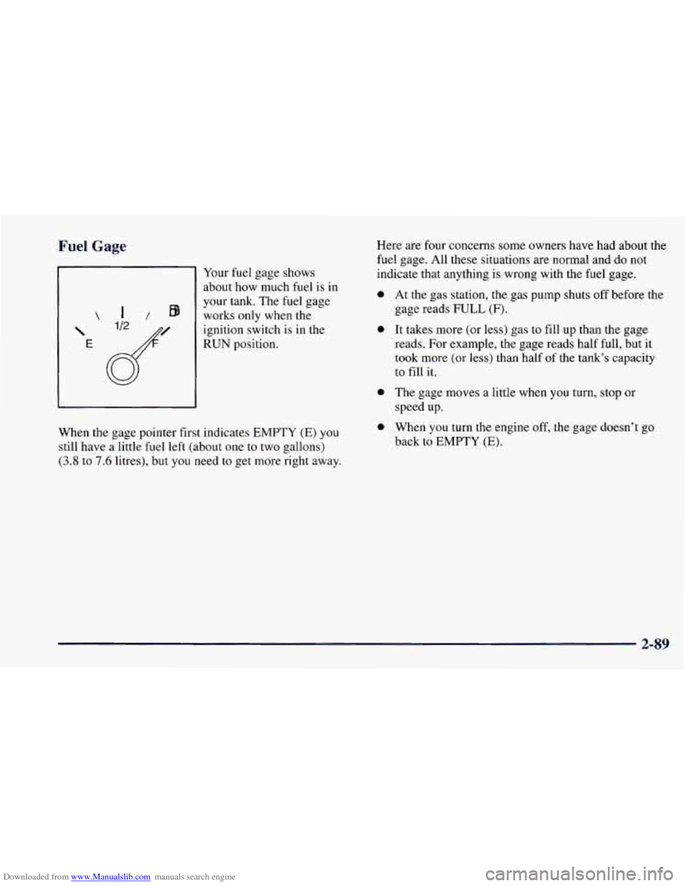 CHEVROLET CAMARO 1997 4.G Owners Manual Downloaded from www.Manualslib.com manuals search engine Fuel  Gage 
 
 
E 
I/ EB 
Your fuel  gage  shows 
about  how much  fuel  is  in 
your  tank.  The  fuel  gage 
works  only when the 
ignition  
