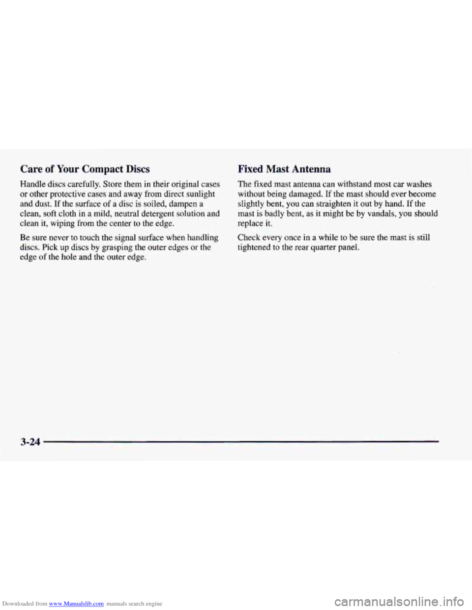 CHEVROLET CAMARO 1997 4.G Owners Manual Downloaded from www.Manualslib.com manuals search engine Care of Your Compact Discs 
Handle discs carefully.  Store them in their original  cases 
or other protective  cases and away from  direct  sun