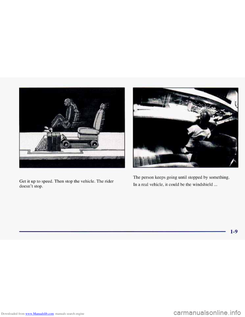CHEVROLET CAMARO 1997 4.G Owners Manual Downloaded from www.Manualslib.com manuals search engine Get it up  to  speed.  Then stop  the  vehicle. The  rider 
doesnt  stop.  The 
person keeps going until stopped 
by something. 
In 
a real ve