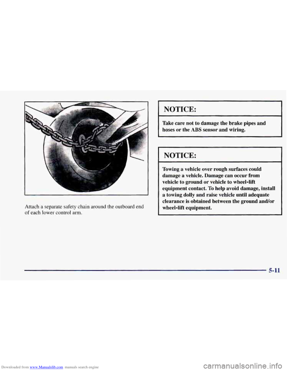 CHEVROLET CAMARO 1997 4.G Owners Manual Downloaded from www.Manualslib.com manuals search engine Attach a  separate  safety chain around the outboard end 
of each lower  control  arm. 
NOTICE: I 
Take care not to damage the  brake pipes and