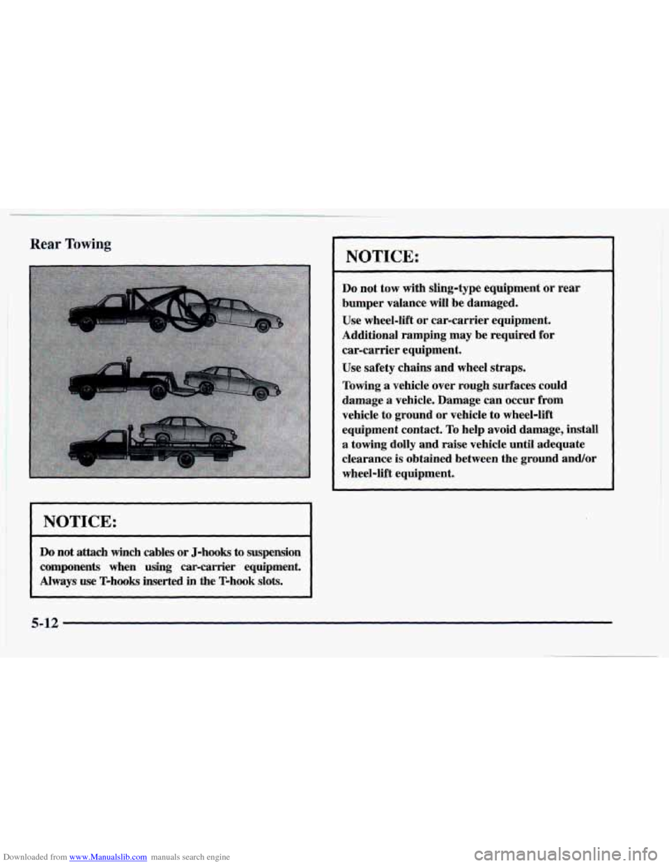 CHEVROLET CAMARO 1997 4.G Owners Manual Downloaded from www.Manualslib.com manuals search engine Rear Towing 
I NOTICE: I 
Do not  attach winch  cables  or J-hooks to  suspension 
components  when 
using car-carrier  equipment. 
Always  use