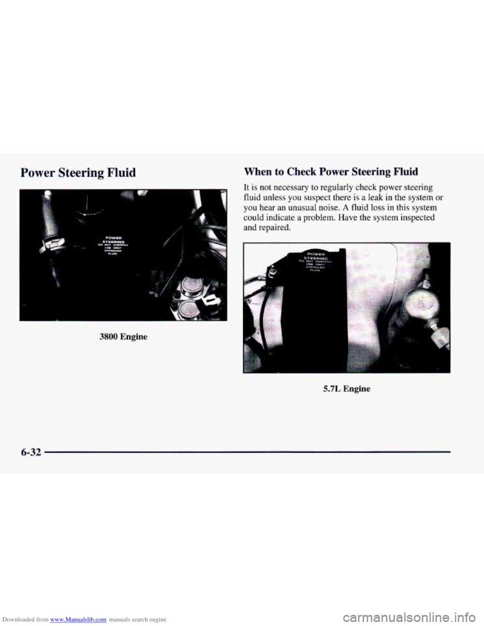 CHEVROLET CAMARO 1997 4.G Owners Manual Downloaded from www.Manualslib.com manuals search engine Power Steering Fluid 
3800 Engine 
When to Check  Power  Steering Fluid 
It is not necessary to regularly check power steering 
fluid unless  y