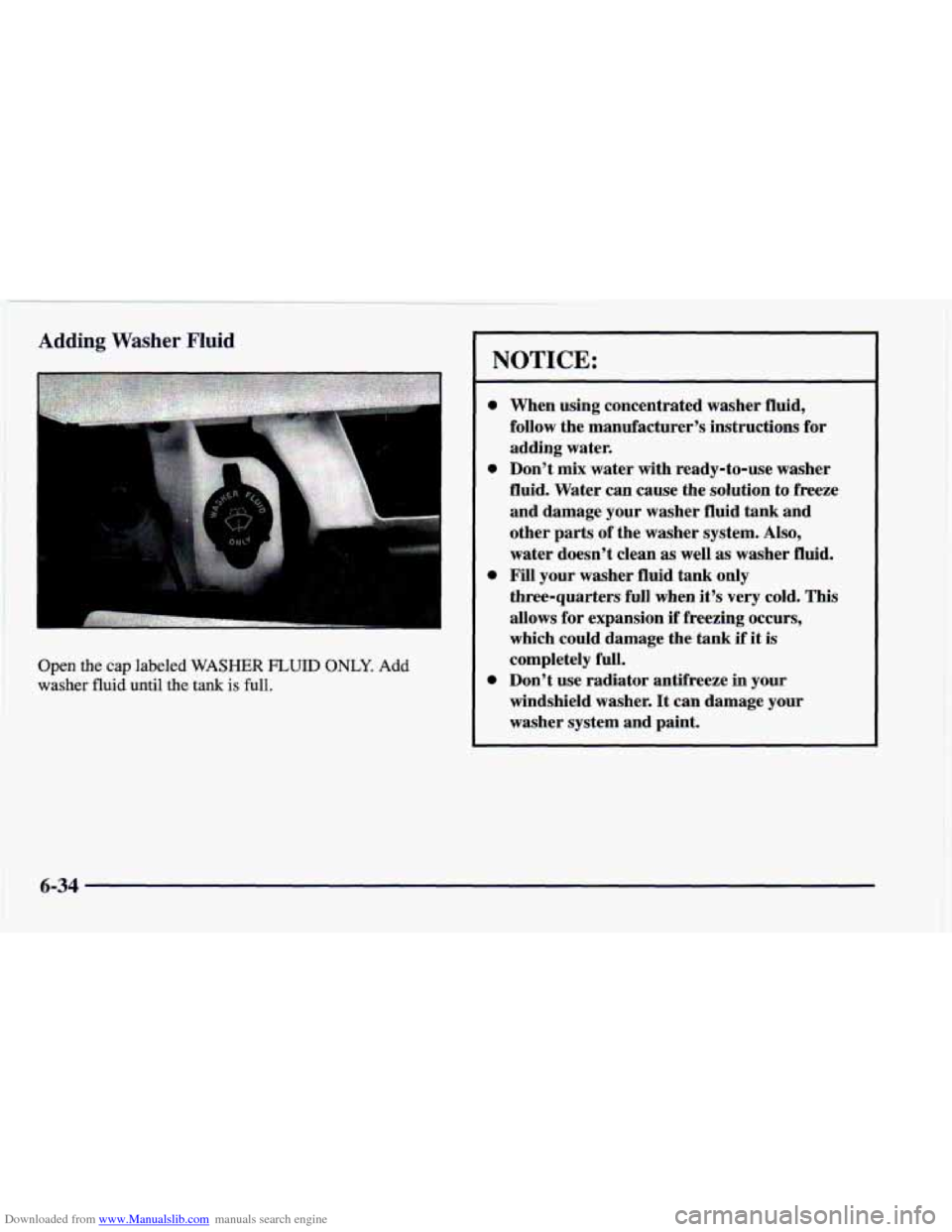 CHEVROLET CAMARO 1997 4.G Owners Manual Downloaded from www.Manualslib.com manuals search engine Adding Washer Fluid 
Open the cap labeled WASHER FLUID ONLY. Add 
washer 
fluid until the tank is full. 
a 
a 
When  using  concentrated  washe