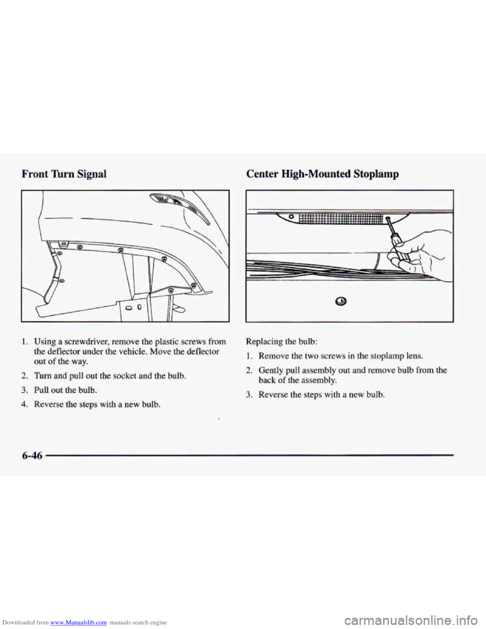 CHEVROLET CAMARO 1997 4.G Owners Manual Downloaded from www.Manualslib.com manuals search engine Front  Turn  Signal Center  High-Mounted Stoplamp 
1. Using a screwdriver, remove the plastic screws from 
the  deflector  under the vehicle.  