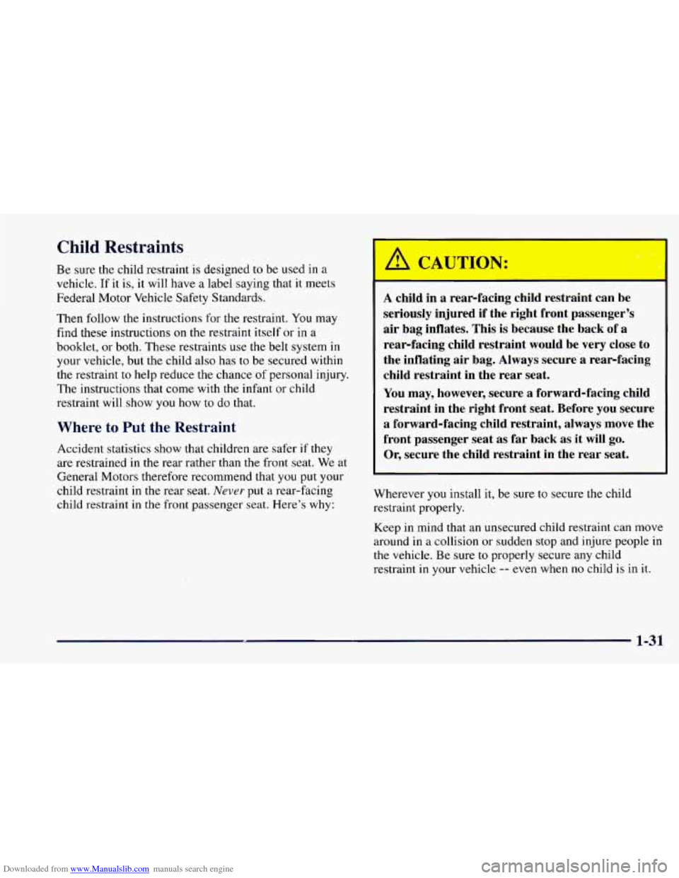 CHEVROLET CAMARO 1997 4.G Owners Manual Downloaded from www.Manualslib.com manuals search engine r Child Restraints
Be sure the child restraint is designed to be used in a
vehicle. If
it is, it will have a label saying that it CHEVROLET CAMARO 1997 4.G Owners Manual Downloaded from www.Manualslib.com manuals search engine r Child Restraints
Be sure the child restraint is designed to be used in a
vehicle. If
it is, it will have a label saying that it