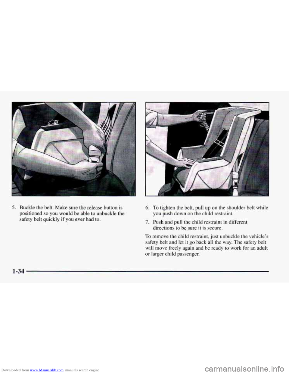 CHEVROLET CAMARO 1997 4.G Owners Manual Downloaded from www.Manualslib.com manuals search engine 5. Buckle the belt. Make  sure the release button  is 
positioned 
so you would be  able  to unbuckle the 
safety belt quickly  if 
you ever ha