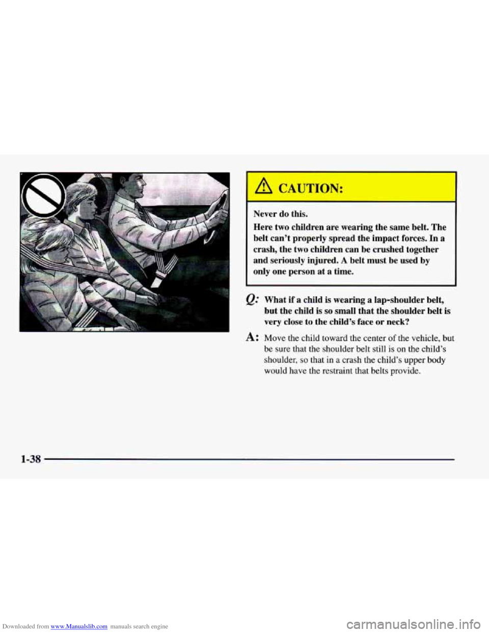 CHEVROLET CAMARO 1997 4.G Owners Manual Downloaded from www.Manualslib.com manuals search engine A CAUTION: 
Never do this. 
Here  two  children  are wearing  the 
same belt. The 
belt  can’t  properly spread the impact 
forces. In a 
cra