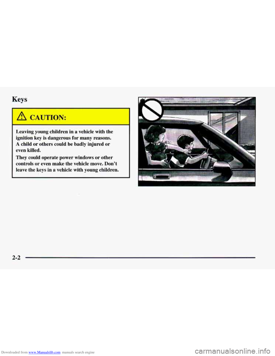 CHEVROLET CAMARO 1997 4.G Owners Manual Downloaded from www.Manualslib.com manuals search engine Keys 
I - 
A CAUTION: 
Leaving  young  children  in a vehicle  with  the 
ignition  key  is  dangerous  for  many  reasons. 
A child  or  other