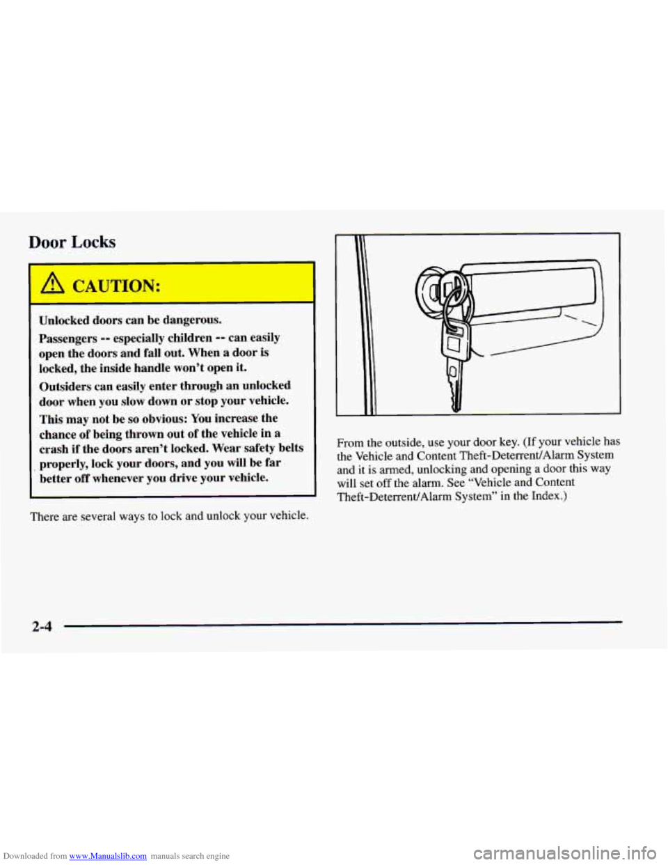 CHEVROLET CAMARO 1997 4.G Owners Manual Downloaded from www.Manualslib.com manuals search engine Door Locks 
Unlocked doors can  be  dangerous. 
Passengers 
-- especially  children -- can easily 
open  the doors and  fall  out.  When  a  do