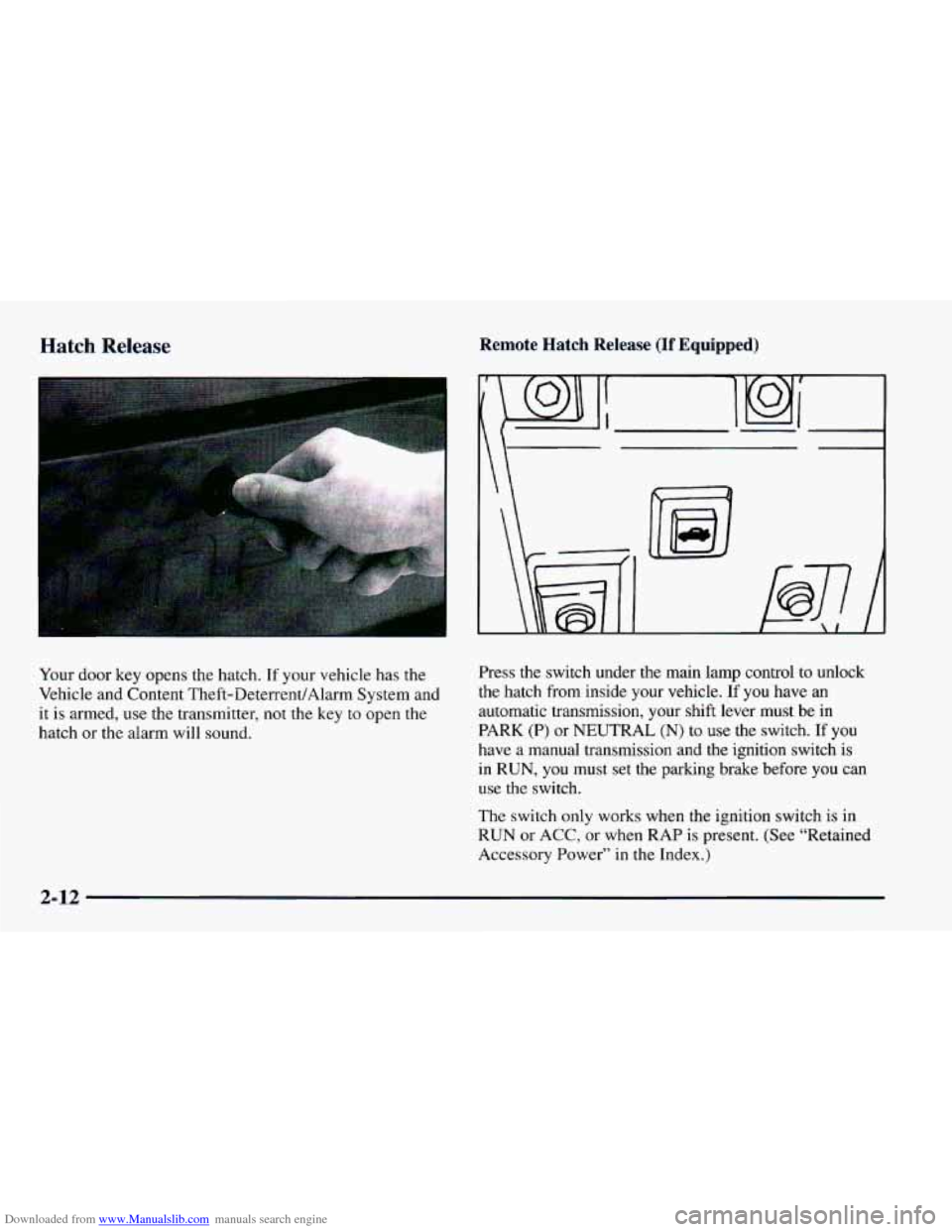 CHEVROLET CAMARO 1997 4.G Owners Manual Downloaded from www.Manualslib.com manuals search engine Hatch Release 
Your door key opens the  hatch. If your vehicle has the 
Vehicle  and Content  Theft-DeterrentlAlarm  System and 
it  is armed, 
