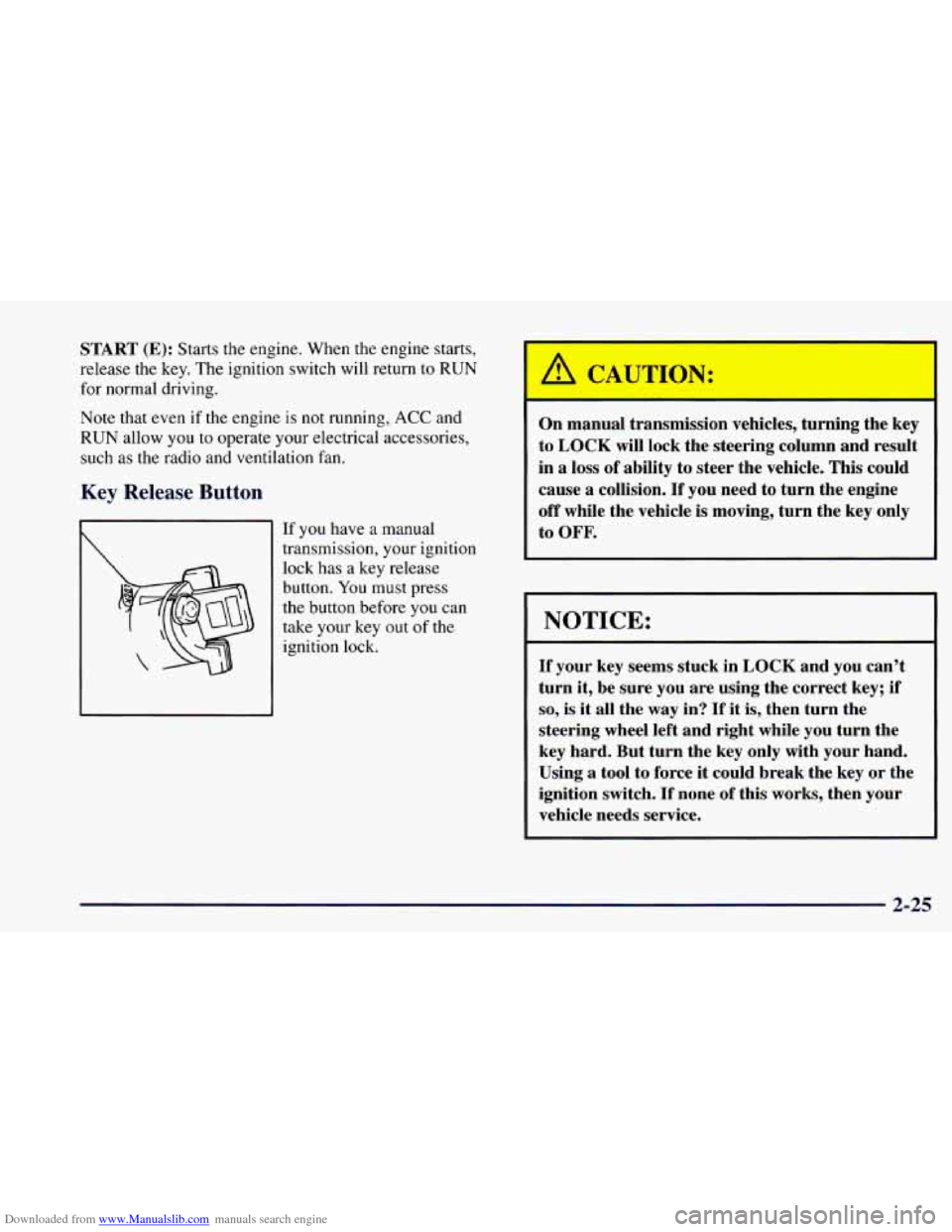 CHEVROLET CAMARO 1997 4.G Owners Manual Downloaded from www.Manualslib.com manuals search engine START (E): Starts the engine.  When the  engine  starts, 
release  the  key. The ignition  switch will return  to 
RUN 
for normal  driving. 
N